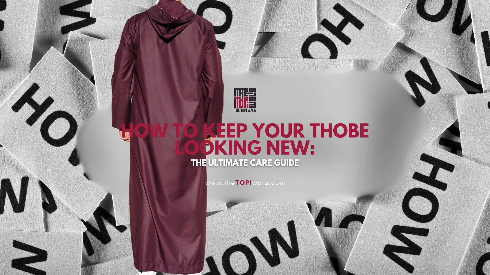 Promotional graphic by The Topi Wala featuring a maroon thobe and fabric care labels, highlighting a guide on how to keep your thobe looking new.