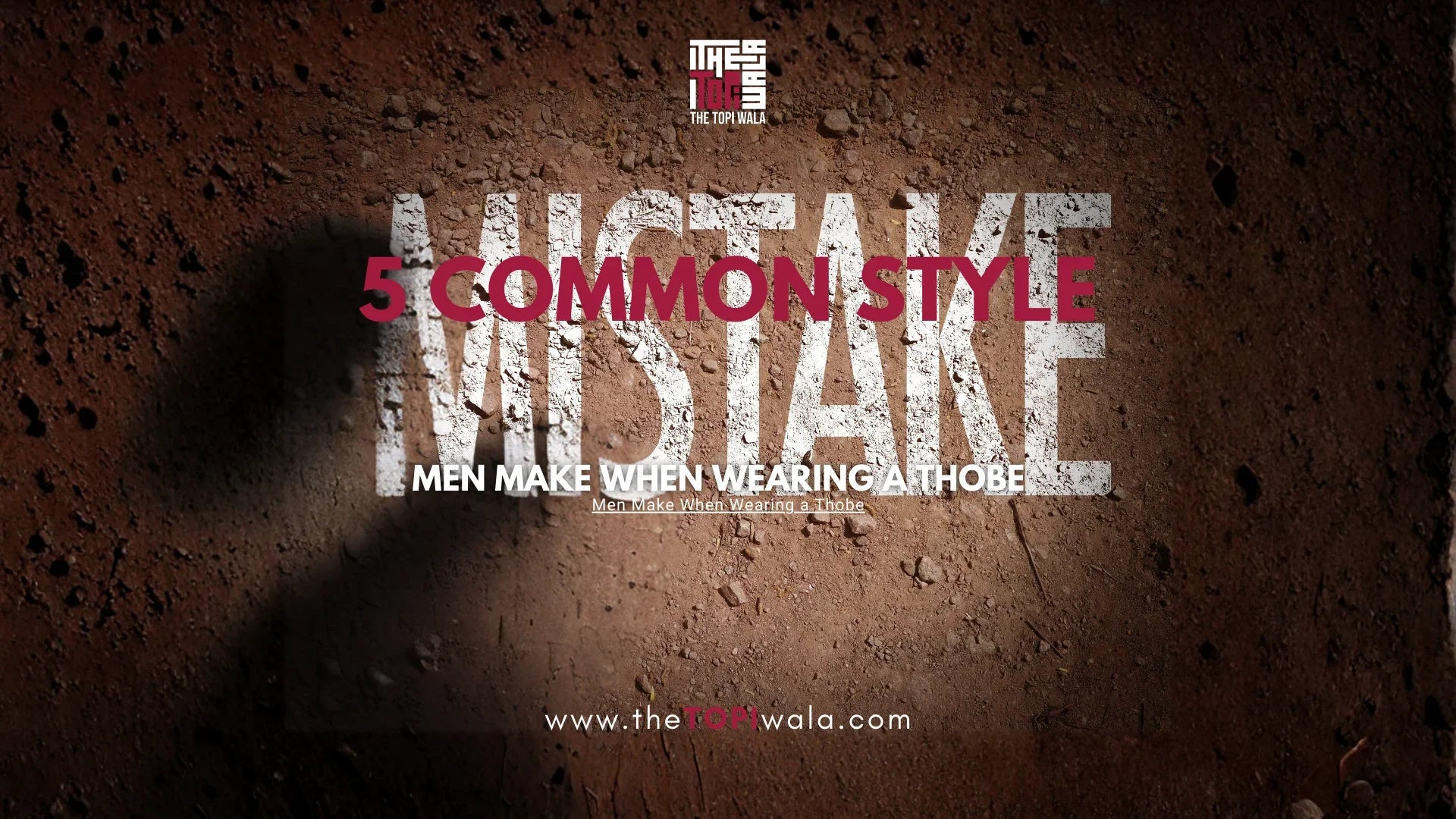 Promotional graphic by The Topi Wala highlighting 5 common style mistakes men make when wearing a thobe, featuring bold text on a textured dirt background.